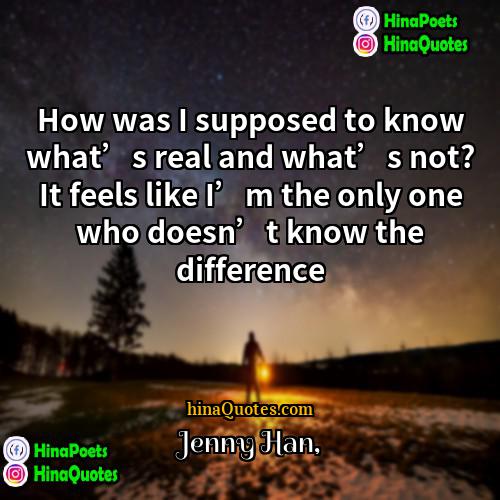 Jenny Han Quotes | How was I supposed to know what’s